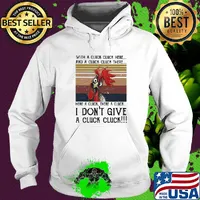 Chicken with a cluck cluck here and a cluck cluck there here a cluck there a cluck i don't give a cluck cluck vintage s Hoodie