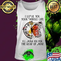 Clock butterfly I love you your whole life I'll miss you for the rest of mine s Tank top