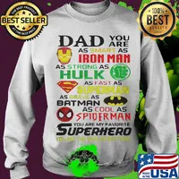 Dad you are as smart as iron man as strong hulk as fast as superman as brave as batman as cool as spiderman you are my favorite superhero s Sweater