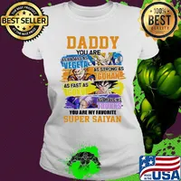 Daddy you are as badass as vegeta as strong as gohan as fast as goku as brave as trunks you are my favorite super saiyan cartoon s Ladies tee
