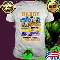Daddy you are as badass as vegeta as strong as gohan as fast as goku as brave as trunks you are my favorite super saiyan cartoon shirt