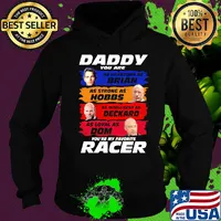 Daddy you are as handsome as brian as strong as hobbs as intelligent as deckard as loyal as dom you're my favorite racer s Hoodie