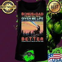 Dinosaur bonus-dad you may not have given me life but you sure have made my life better thanks for putting up with my mom vintage s Tank top