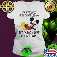 Disney mickey mouse i’m 97% sure you don’t like me but i’m 100% sure i don’t care s Ladies tee