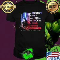 Dominic toretto it doesn't matter if you win by an inch or a mile winning's winning signature shirt