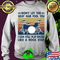 don't let the gray hair fool you I can still play drum like a rock star vintage s Sweater