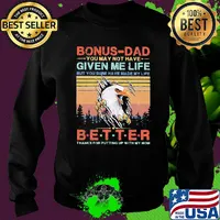 Eagle bonus-dad you may not have given me life but you sure have made my life better thanks for putting up with my mom vintage s Sweater