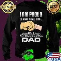 Father's day I am proud of many things in life but nothing beats being a dad s Sweater