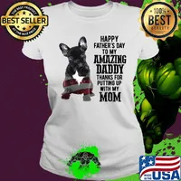 French bulldog happy father's day to my amazing daddy thanks for putting up with up mom american flag s Ladies tee