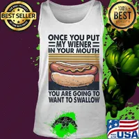 Hot dog once you put my wiener in your mouth you are going to want to swallow vintage s Tank top