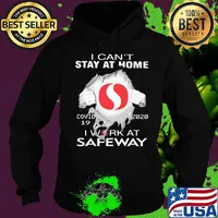 I can't stay at home covid 19 safeway 2020 I work at s Hoodie