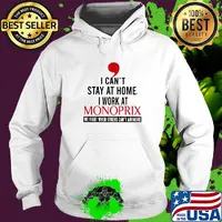 I can’t stay at home I work at monoprix we fight when others can’t anymore s Hoodie