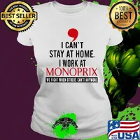 I can’t stay at home I work at monoprix we fight when others can’t anymore s Ladies tee