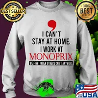 I can’t stay at home I work at monoprix we fight when others can’t anymore s Sweater