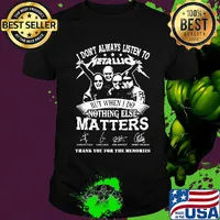 I don't always listen to Metallic but when else matters signature shirt