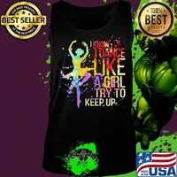 I know I dance like a girl try to keep up Ballet s Tank top