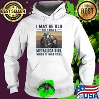 I may be old but I was a metallica band girl when it was cool vintage s Hoodie