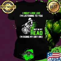 I might look like I'm listening to you but in my head I'm riding my dirt bike s Ladies tee