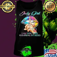 July girl I am who I am your approval isn't needed whisper words of wisdom lip s Tank top
