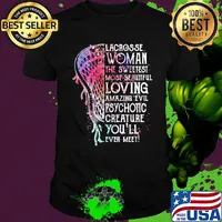 Lacrosse woman the sweetest most beautiful loving amazing evil psychotic creature you’ll ever meet shirt