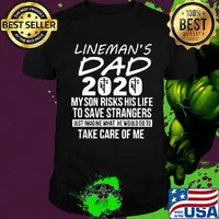 Lineman's dad 2020 my son risks his life to save strangers just imagine what he would do to take care of me shirt