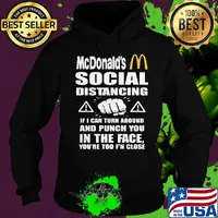 Mcdonald's social distancing if i can turn around and punch you in the face you're too f'n close s Hoodie