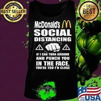 Mcdonald's social distancing if i can turn around and punch you in the face you're too f'n close s Tank top