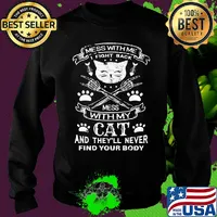 Mess with me I fight back mess with my cat and they'll never find your body s Sweater