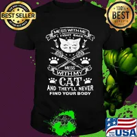 Mess with me I fight back mess with my cat and they'll never find your body shirt