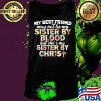 My best friend may not be my sister by blood but she's my sister by christ s Tank top