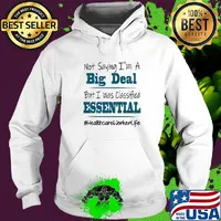 Not saying I'm a big deal but I was classified essential healthcare worker life s Hoodie