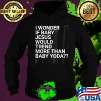 Official I wonder if baby Jesus would trend more than baby yoda s Hoodie