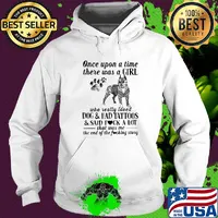 Once upon a time there was a girl who really loved dogs paw and ahd tattoos and said fuck a lot that was me the end of the fuckimg story s Hoodie