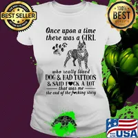 Once upon a time there was a girl who really loved dogs paw and ahd tattoos and said fuck a lot that was me the end of the fuckimg story s Ladies tee