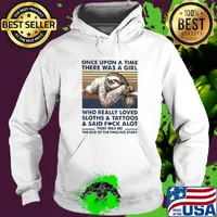 Once upon a time there was a girl who really loved sloths & tattoos & said fuck alot heart s Hoodie