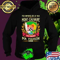 Peu importe ou je vais mont-cauvaire sera toujours ma maison provine s Hoodie