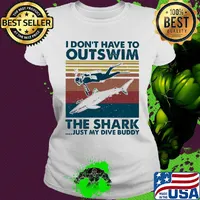 Scuba diving I don't have to outswim the shark just my dive buddy vintage s Ladies tee