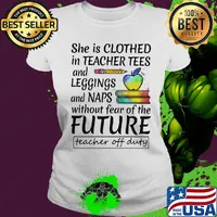 She is clothed in teacher tees and leggings and naps without fear of the future s Ladies tee