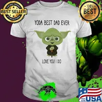 Star wars yoda best dad ever love you i do shirt
