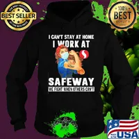 Strong woman i can’t stay at home i work at safeway we fight when others can’t anymore mask covid-19 s Hoodie