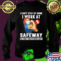 Strong woman i can’t stay at home i work at safeway we fight when others can’t anymore mask covid-19 s Sweater