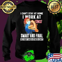 Strong woman i can’t stay at home i work at smart and final we fight when others can’t anymore mask covid-19 s Sweater