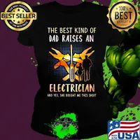 The best kind of dad raises an electrician and yes she bought me this s Ladies tee