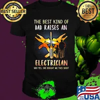 The best kind of dad raises an electrician and yes she bought me this shirt