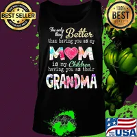 The only thing better than having you as my mom is my children having you as their grandma s Tank top