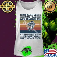 Those damn voices in my head are telling me to go fishing again if I don't go they won't stop vintage s Tank top