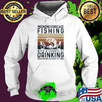 Weekend forecast fishing with a chance of drinking may be heavy at times vintage s Hoodie