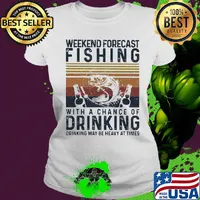 Weekend forecast fishing with a chance of drinking may be heavy at times vintage s Ladies tee