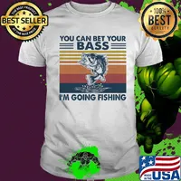 You can bet your bass I'm going fishing vintage shirt
