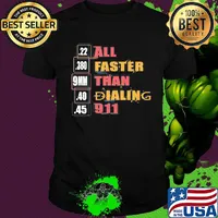 22 380 9mm 40 45 All Faster Than Dialing 911 Saying Shirt